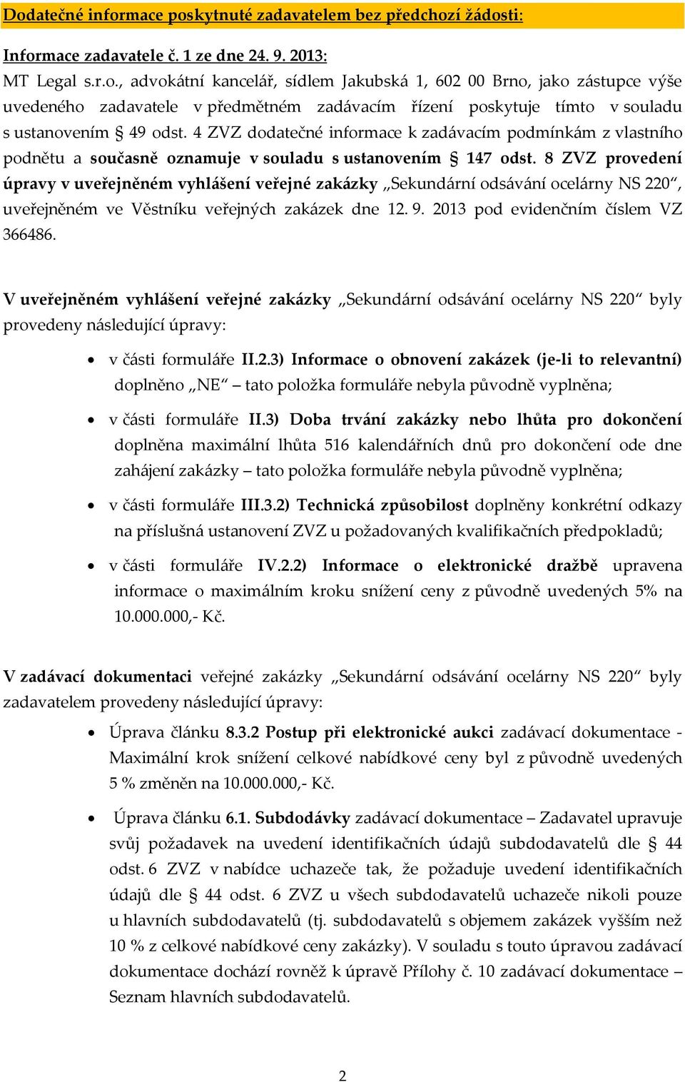 8 ZVZ provedení úpravy v uveřejněném vyhlášení veřejné zakázky Sekundární odsávání ocelárny NS 220, uveřejněném ve Věstníku veřejných zakázek dne 12. 9. 2013 pod evidenčním číslem VZ 366486.