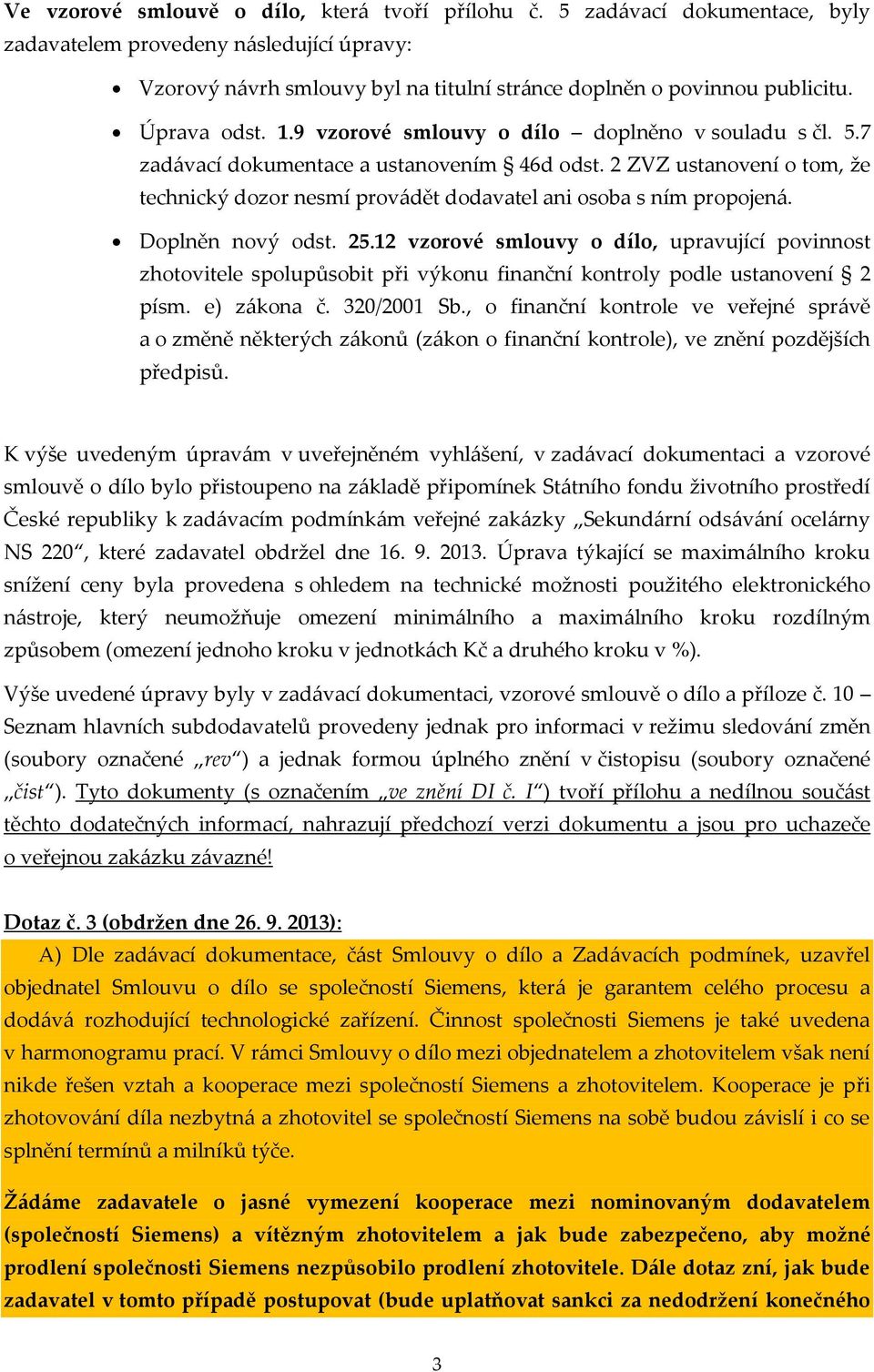 2 ZVZ ustanovení o tom, že technický dozor nesmí provádět dodavatel ani osoba s ním propojená. Doplněn nový odst. 25.