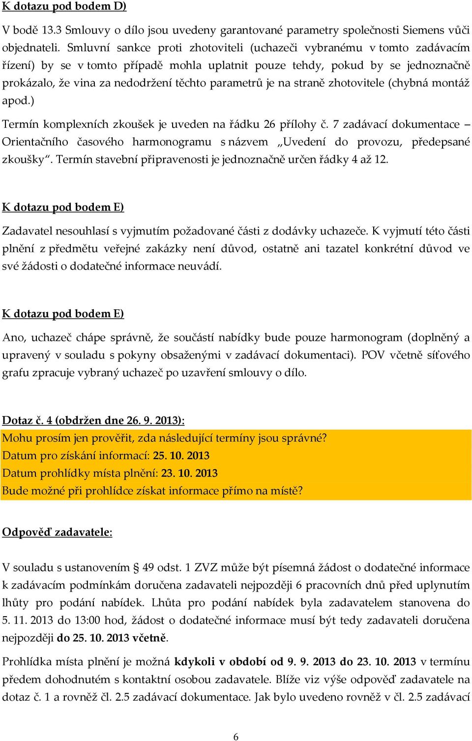 parametrů je na straně zhotovitele (chybná montáž apod.) Termín komplexních zkoušek je uveden na řádku 26 přílohy č.