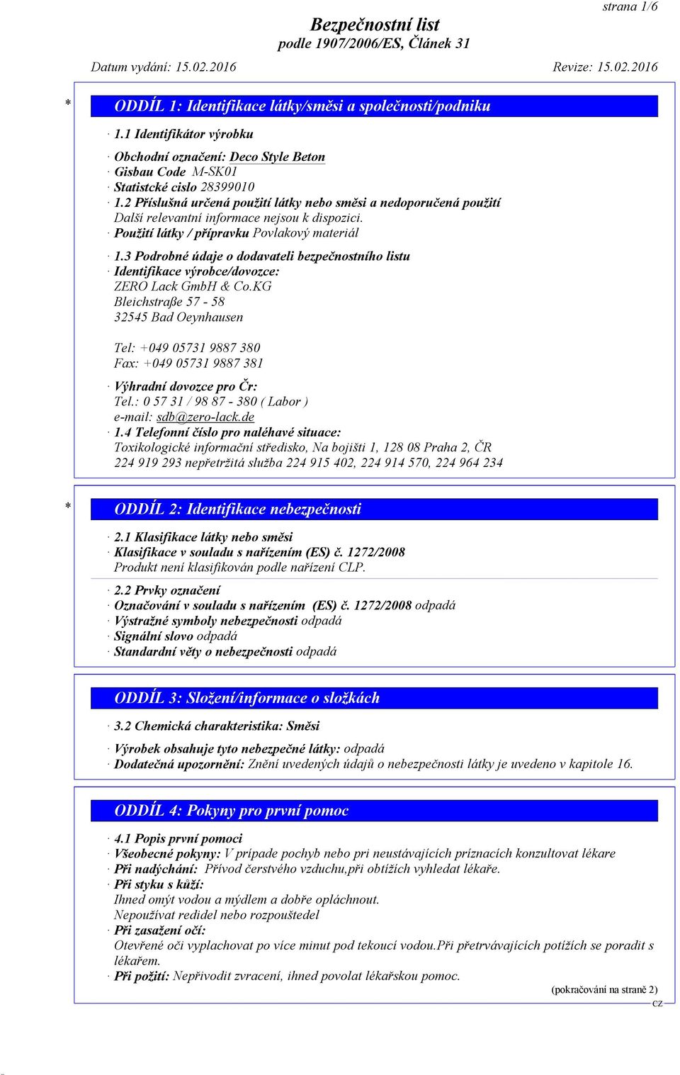 3 Podrobné údaje o dodavateli bezpečnostního listu Identifikace výrobce/dovozce: ZERO Lack GmbH & Co.