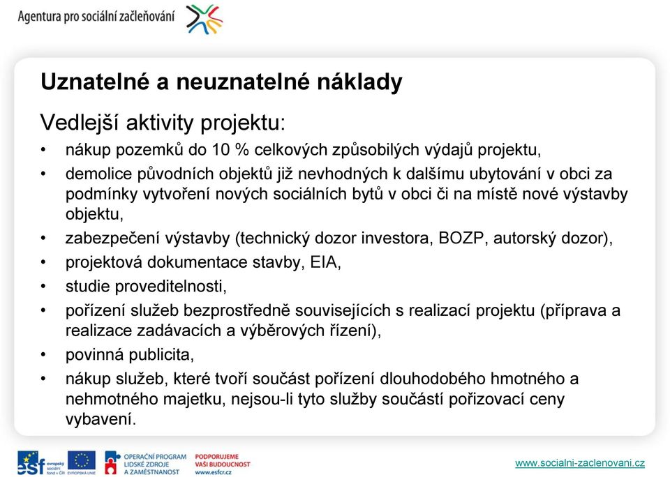 dozor), projektová dokumentace stavby, EIA, studie proveditelnosti, pořízení služeb bezprostředně souvisejících s realizací projektu (příprava a realizace zadávacích a