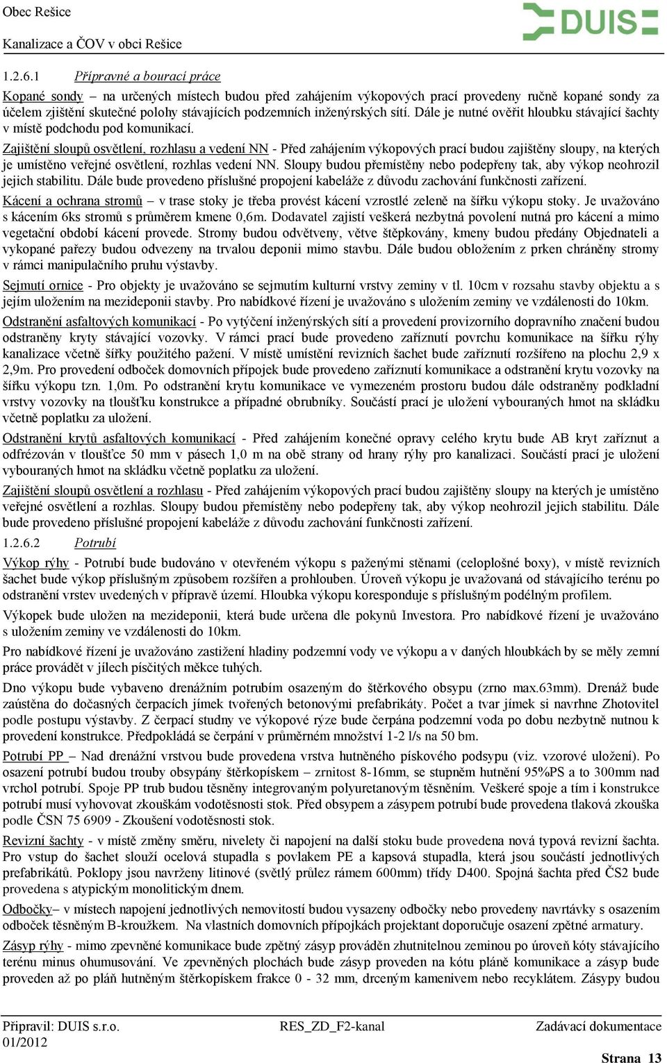 sítí. Dále je nutné ověřit hloubku stávající šachty v místě podchodu pod komunikací.