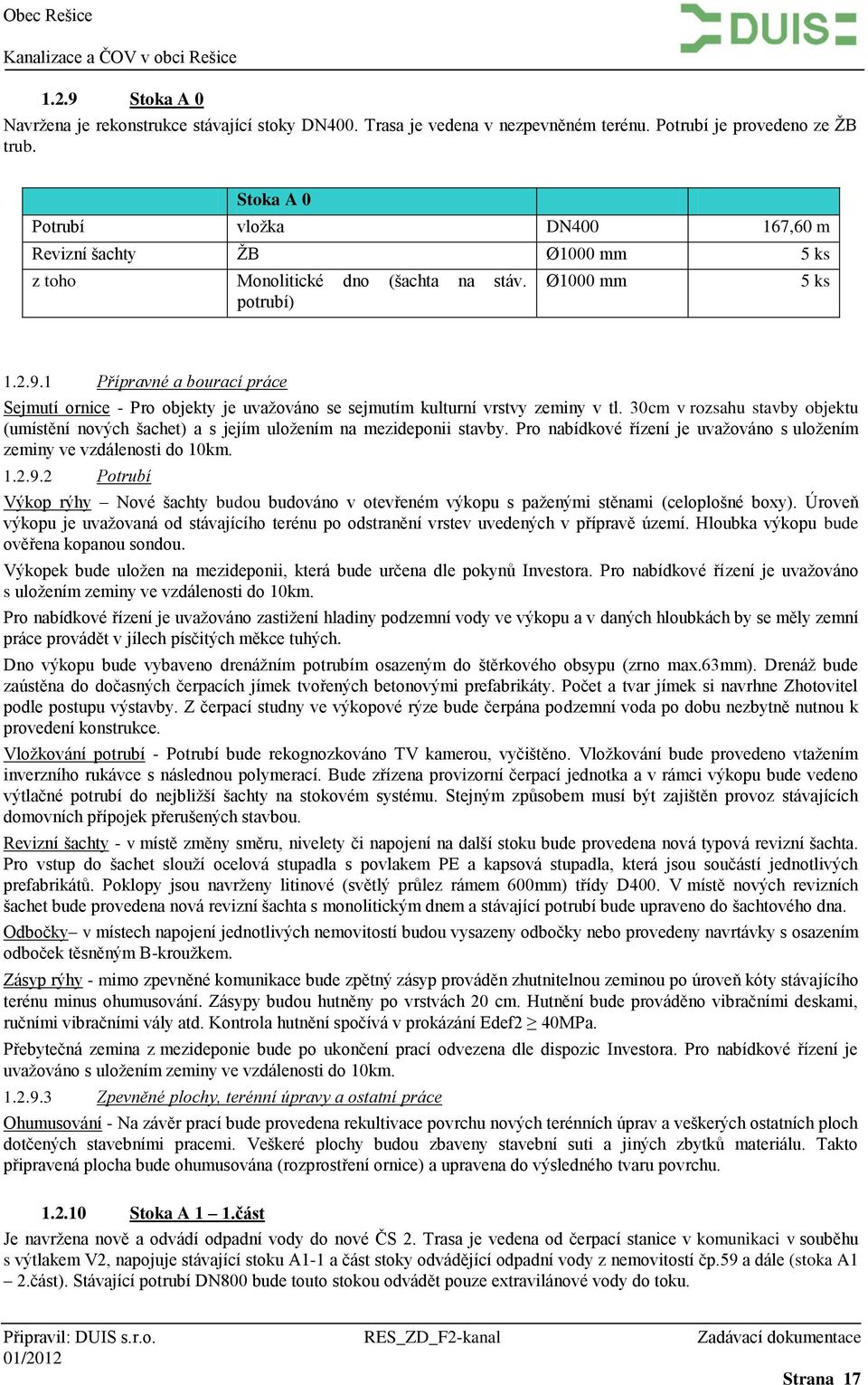 1 Přípravné a bourací práce Sejmutí ornice - Pro objekty je uvažováno se sejmutím kulturní vrstvy zeminy v tl.