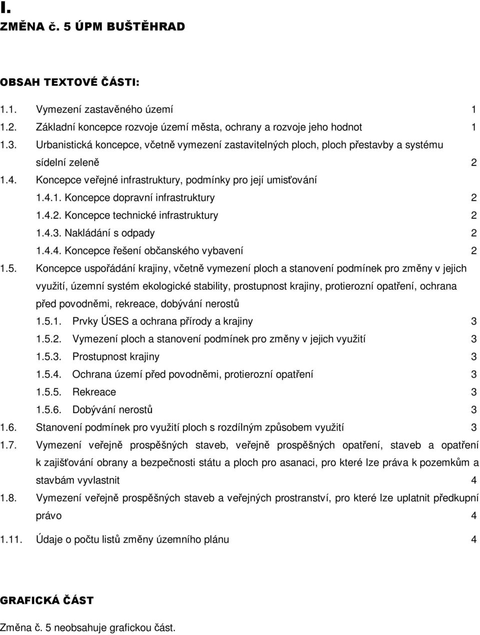 4.2. Koncepce technické infrastruktury 2 1.4.3. Nakládání s odpady 2 1.4.4. Koncepce řešení občanského vybavení 2 1.5.