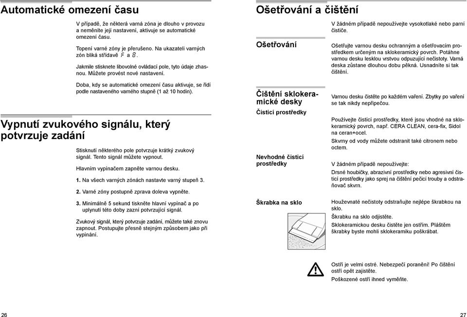 Doba, kdy se automatické omezení času aktivuje, se řídí podle nastaveného varného stupně (1 až 10 hodin).