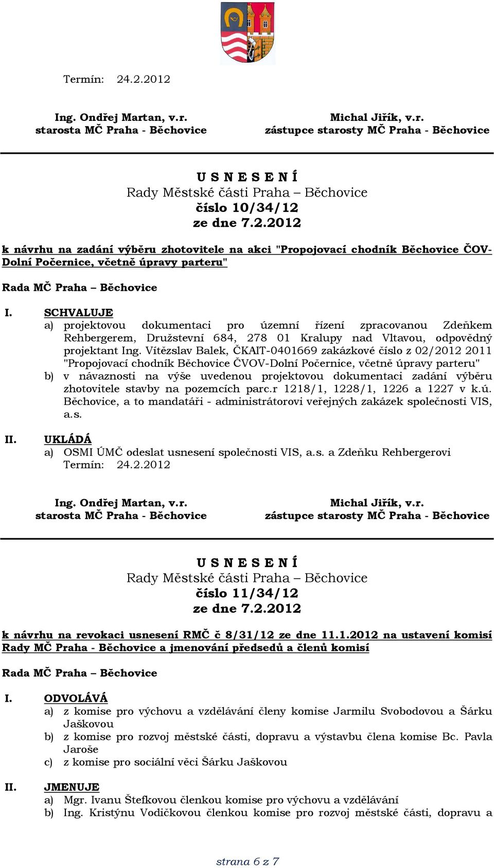 Vítězslav Balek, ČKAIT-0401669 zakázkové číslo z 02/2012 2011 "Propojovací chodník Běchovice ČVOV-Dolní Počernice, včetně úpravy parteru" b) v návaznosti na výše uvedenou projektovou dokumentaci