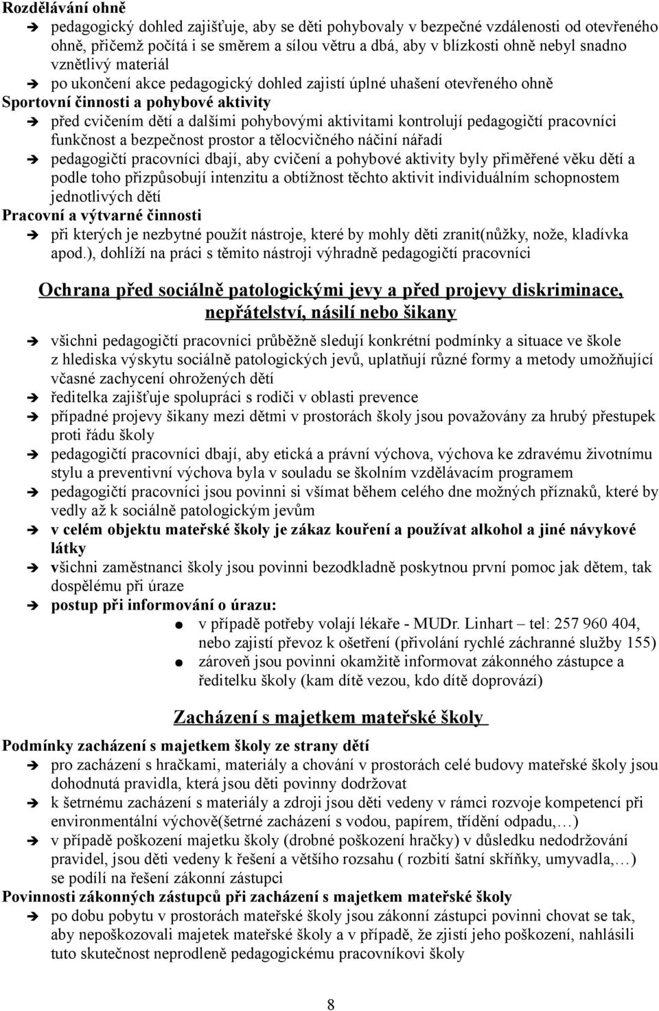 pedagogičtí pracovníci funkčnost a bezpečnost prostor a tělocvičného náčiní nářadí pedagogičtí pracovníci dbají, aby cvičení a pohybové aktivity byly přiměřené věku dětí a podle toho přizpůsobují