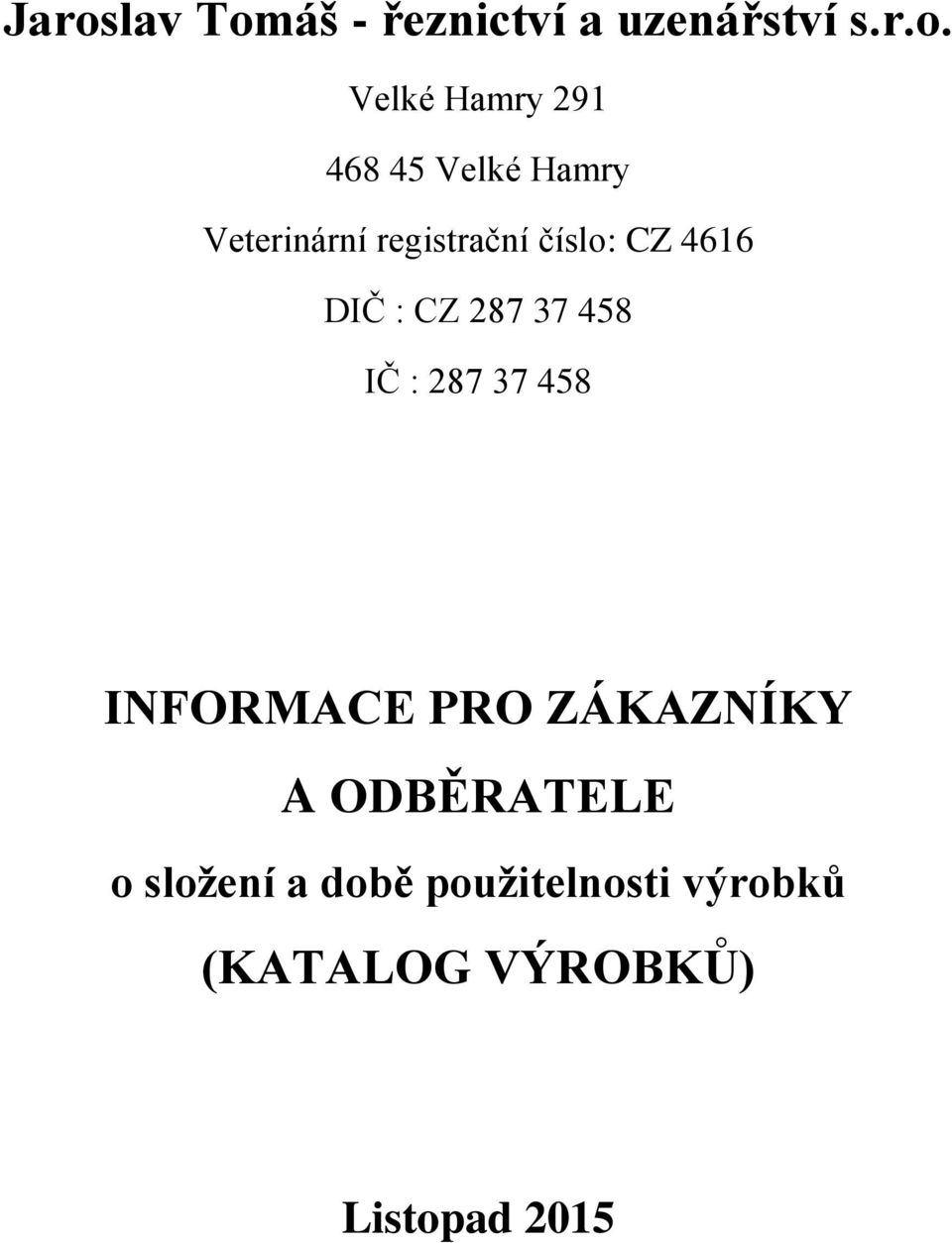 CZ 287 37 458 IČ : 287 37 458 INFORMACE PRO ZÁKAZNÍKY A