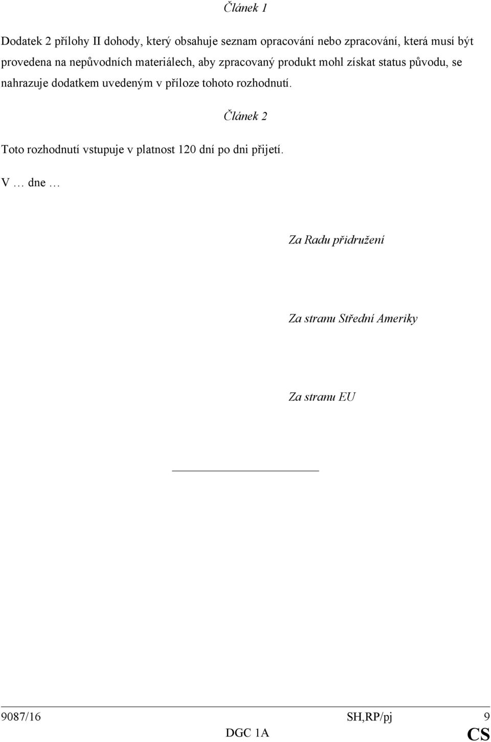 nahrazuje dodatkem uvedeným v příloze tohoto rozhodnutí.