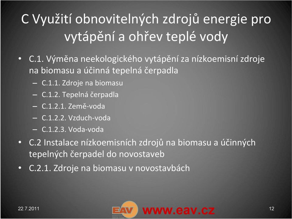 1. Zdroje na biomasu C.1.2. Tepelná čerpadla C.1.2.1. Země-voda C.1.2.2. Vzduch-voda C.1.2.3.