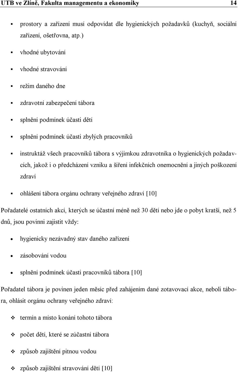 výjimkou zdravotníka o hygienických poţadavcích, jakoţ i o předcházení vzniku a šíření infekčních onemocnění a jiných poškození zdraví ohlášení tábora orgánu ochrany veřejného zdraví [10] Pořadatelé