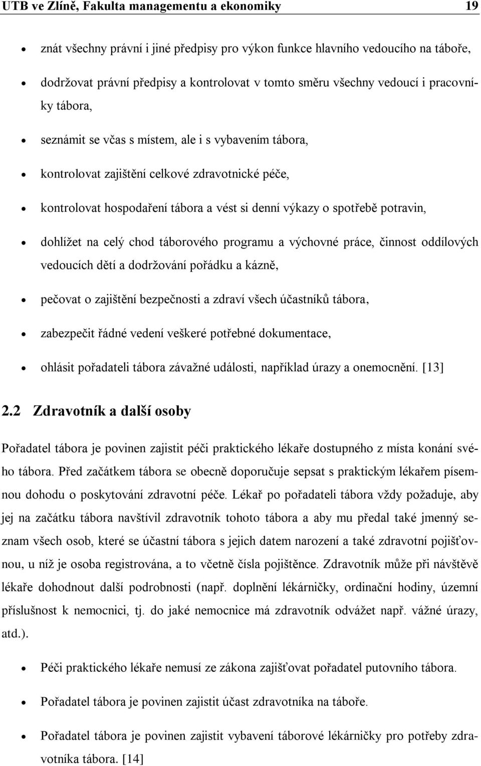 potravin, dohlíţet na celý chod táborového programu a výchovné práce, činnost oddílových vedoucích dětí a dodrţování pořádku a kázně, pečovat o zajištění bezpečnosti a zdraví všech účastníků tábora,