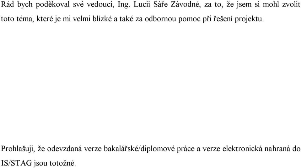 mi velmi blízké a také za odbornou pomoc při řešení projektu.