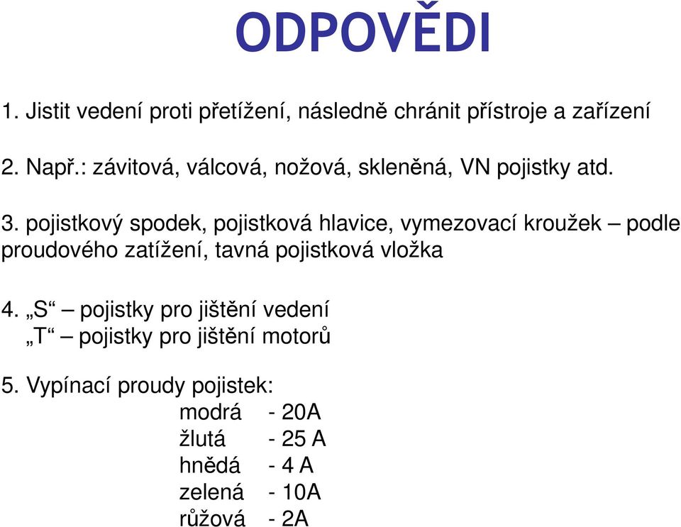 pojistkový spodek, pojistková hlavice, vymezovací kroužek podle proudového zatížení, tavná pojistková