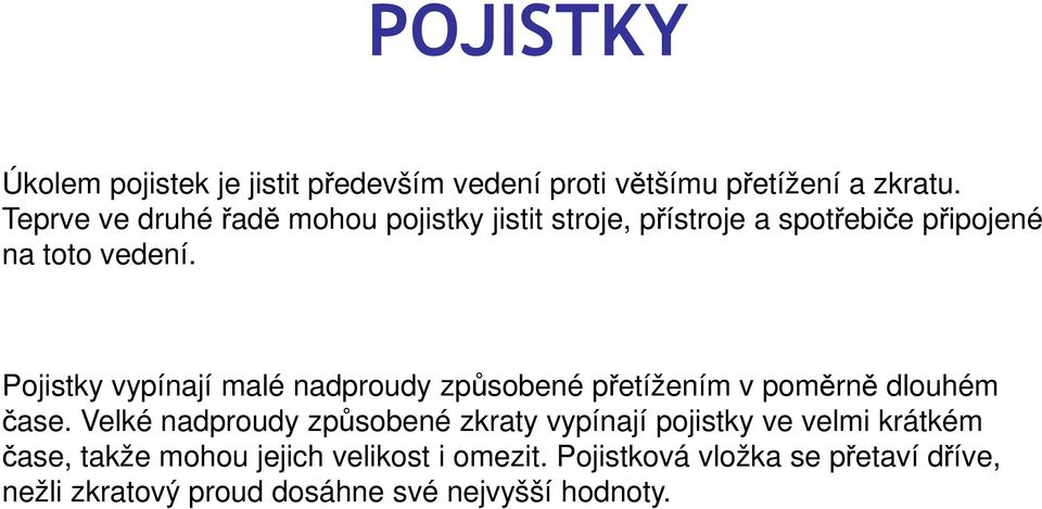 Pojistky vypínají malé nadproudy způsobené přetížením v poměrně dlouhém čase.