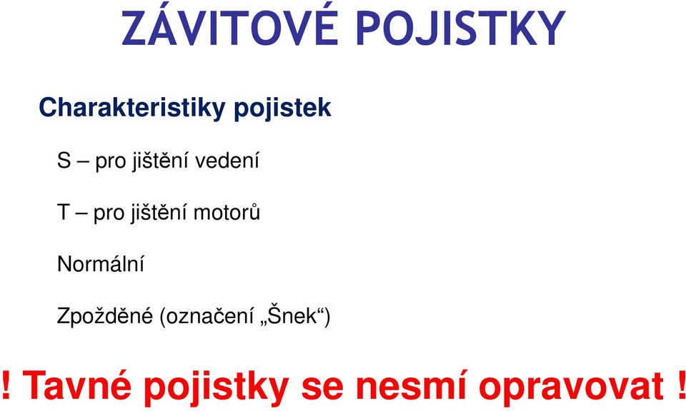 jištění motorů Normální Zpožděné