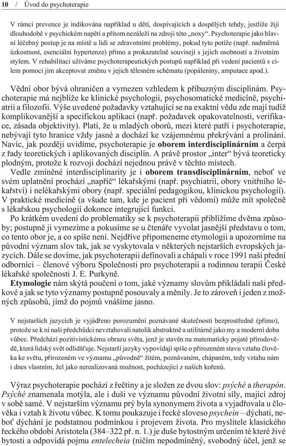 nadmìrná úzkostnost, esenciální hypertenze) pøímo a prokazatelnì souvisejí s jejich osobností a životním stylem.
