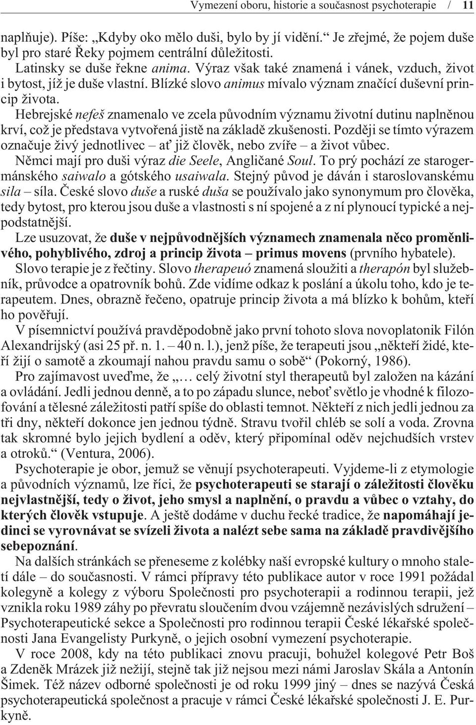 Hebrejské nefeš znamenalo ve zcela pùvodním významu životní dutinu naplnìnou krví, což je pøedstava vytvoøená jistì na základì zkušenosti.