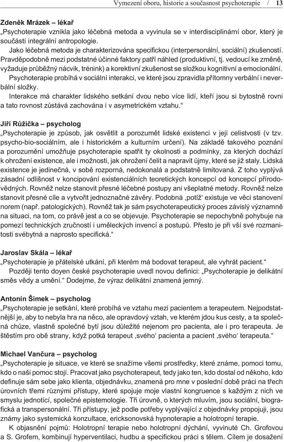 vedoucí ke zmìnì, vyžaduje prùbìžný nácvik, trénink) a korektivní zkušenost se složkou kognitivní a emocionální.
