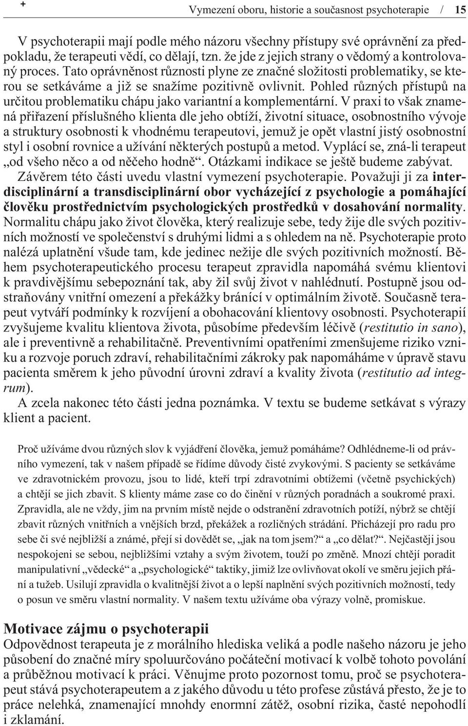 Pohled rùzných pøístupù na urèitou problematiku chápu jako variantní a komplementární.