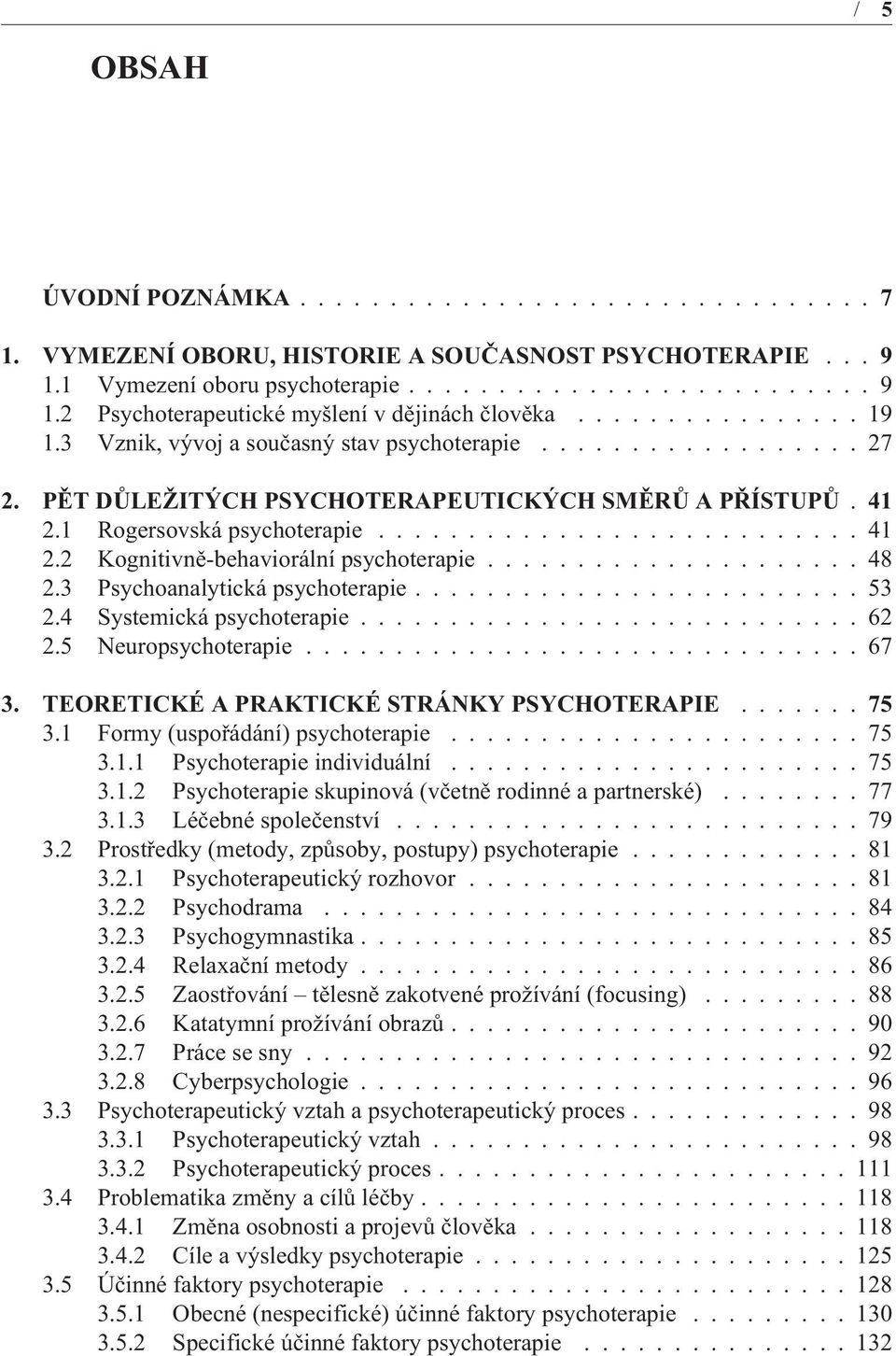 .................... 48 2.3 Psychoanalytická psychoterapie......................... 53 2.4 Systemická psychoterapie............................ 62 2.5 Neuropsychoterapie............................... 67 3.