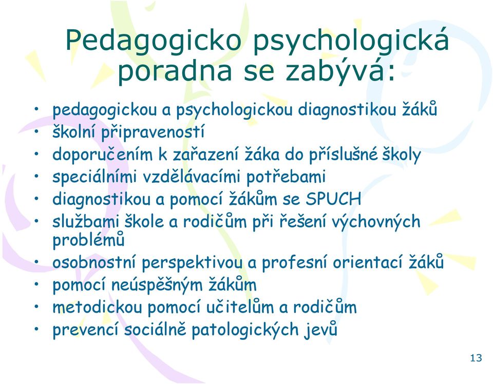 a pomocí žákům se SPUCH službami škole a rodičům při řešení výchovných problémů osobnostní perspektivou a