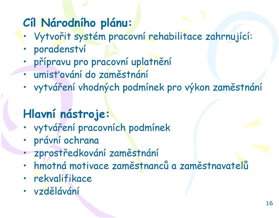 pro výkon zaměstnání Hlavní nástroje: vytváření pracovních podmínek právní ochrana