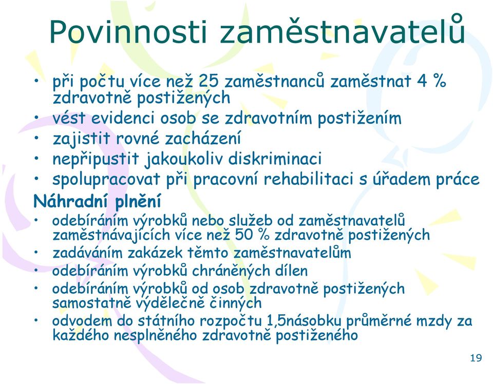 zaměstnavatelů zaměstnávajících více než 50 % zdravotně postižených zadáváním zakázek těmto zaměstnavatelům odebíráním výrobků chráněných dílen odebíráním