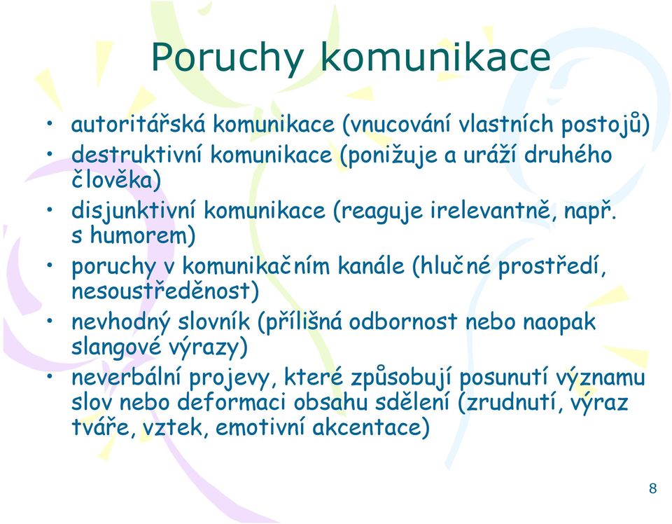 s humorem) poruchy v komunikačním kanále (hlučné prostředí, nesoustředěnost) nevhodný slovník (přílišná odbornost
