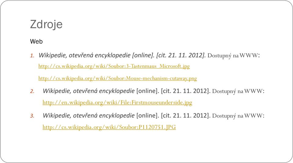 Wikipedie, otevřená encyklopedie [online]. [cit. 21. 11. 2012]. Dostupný na WWW: http://en.wikipedia.