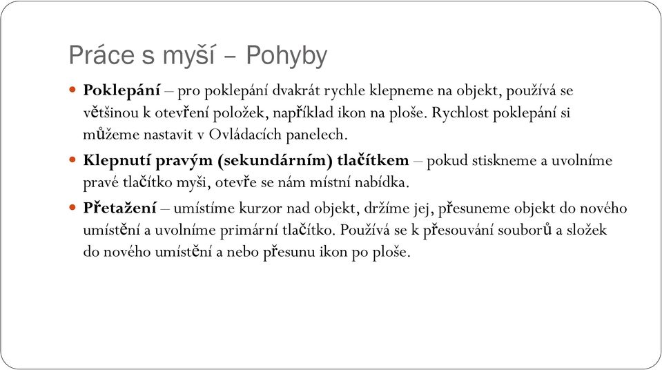 Klepnutí pravým (sekundárním) tlačítkem pokud stiskneme a uvolníme pravé tlačítko myši, otevře se nám místní nabídka.