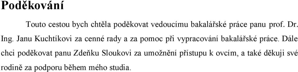 Janu Kuchtíkovi za cenné rady a za pomoc při vypracování bakalářské práce.