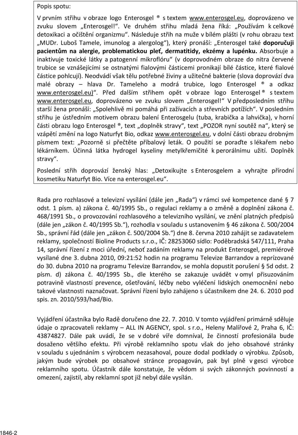 Luboš Tamele, imunolog a alergolog ), který pronáší: Enterosgel také doporučuji pacientům na alergie, problematickou pleť, dermatitidy, ekzémy a lupénku.