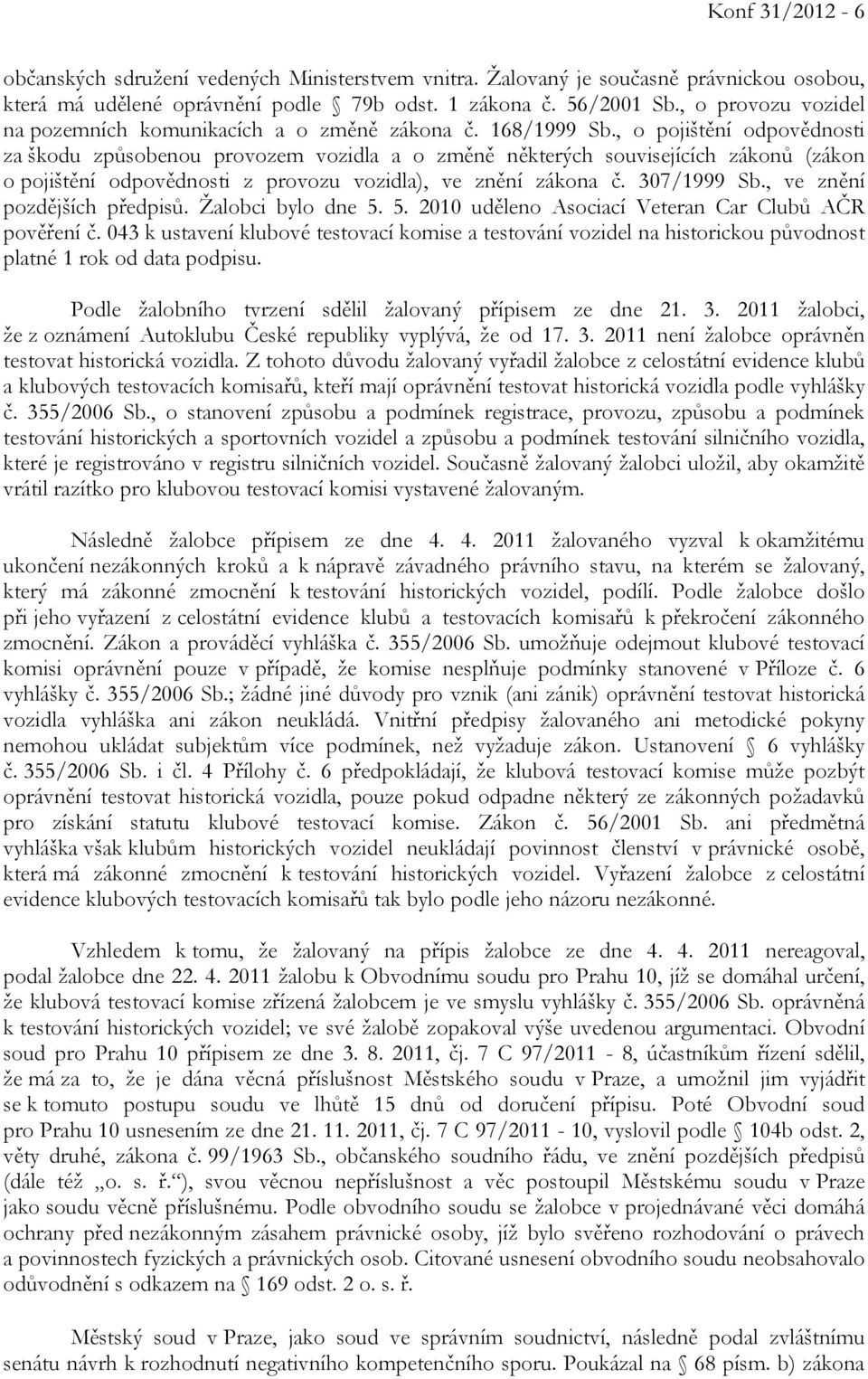 , o pojištění odpovědnosti za škodu způsobenou provozem vozidla a o změně některých souvisejících zákonů (zákon o pojištění odpovědnosti z provozu vozidla), ve znění zákona č. 307/1999 Sb.