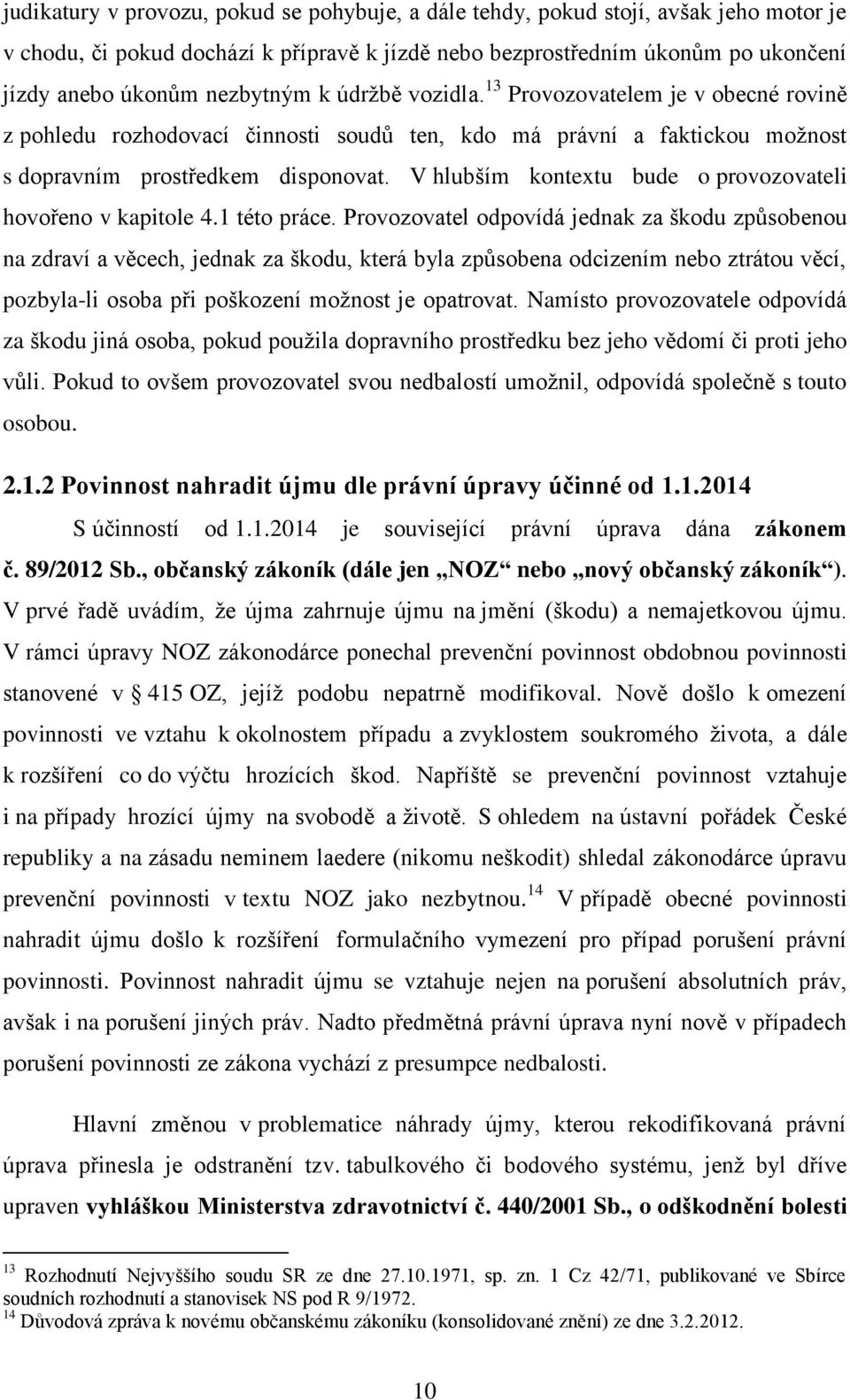 V hlubším kontextu bude o provozovateli hovořeno v kapitole 4.1 této práce.