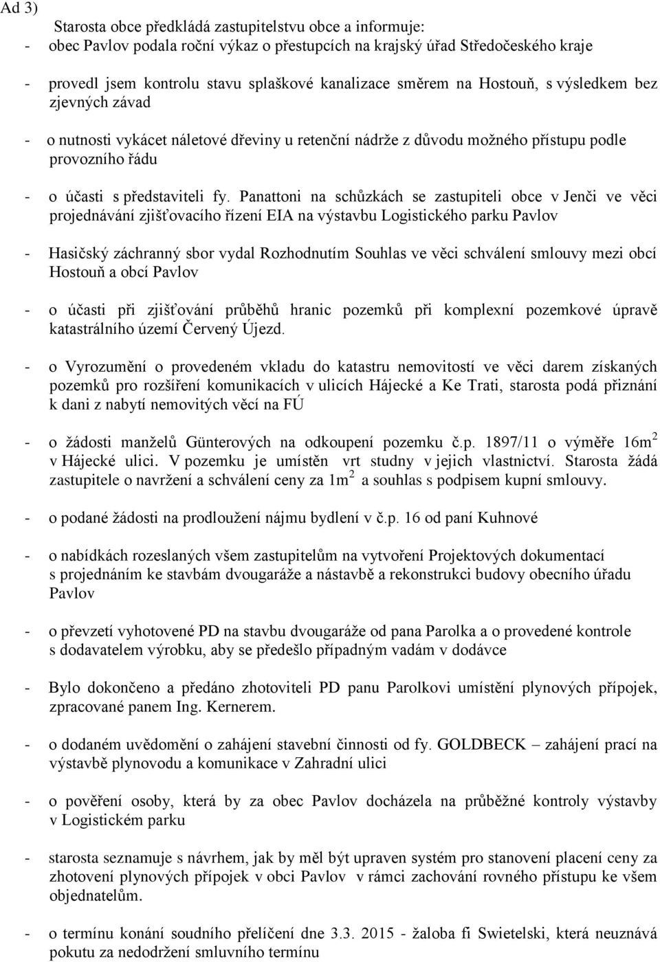 Panattoni na schůzkách se zastupiteli obce v Jenči ve věci projednávání zjišťovacího řízení EIA na výstavbu Logistického parku - Hasičský záchranný sbor vydal Rozhodnutím Souhlas ve věci schválení