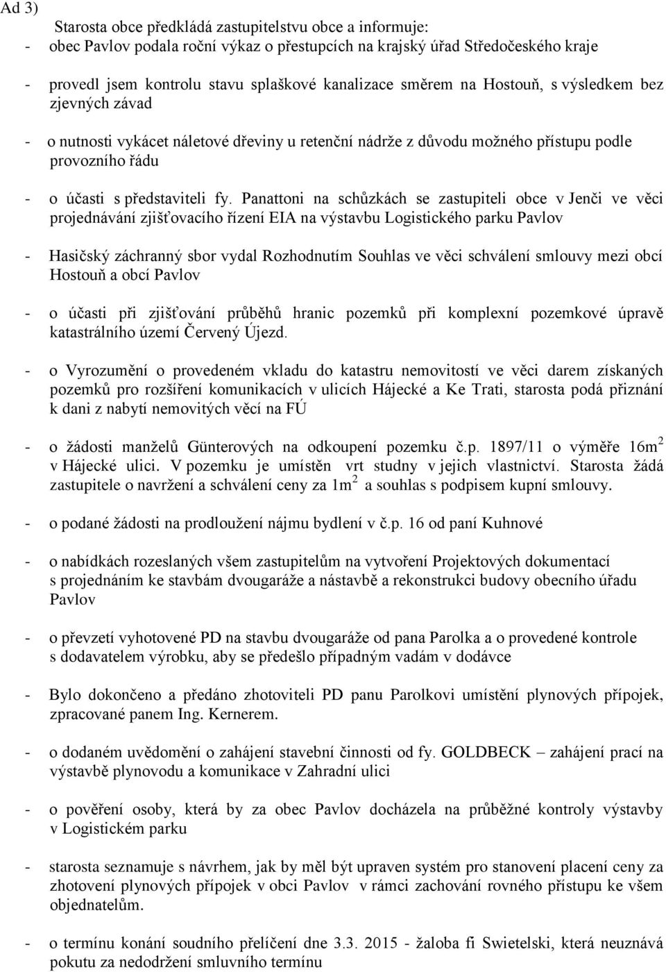 Panattoni na schůzkách se zastupiteli obce v Jenči ve věci projednávání zjišťovacího řízení EIA na výstavbu Logistického parku - Hasičský záchranný sbor vydal Rozhodnutím Souhlas ve věci schválení