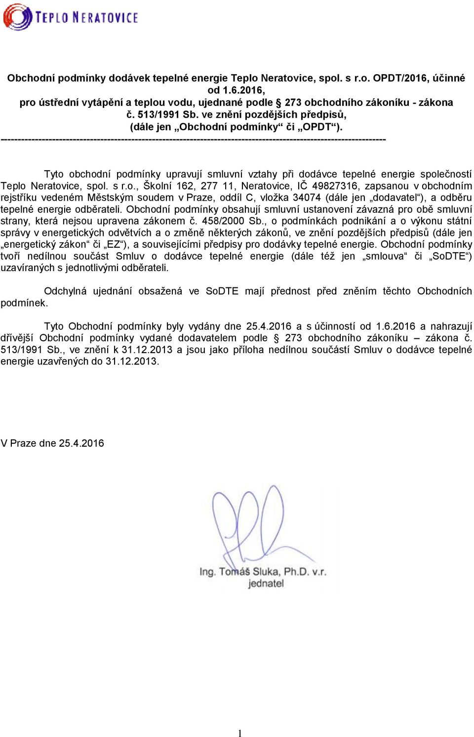 ---------------------------------------------------------------------------------------------------------------- Tyto obchodní podmínky upravují smluvní vztahy při dodávce tepelné energie společností