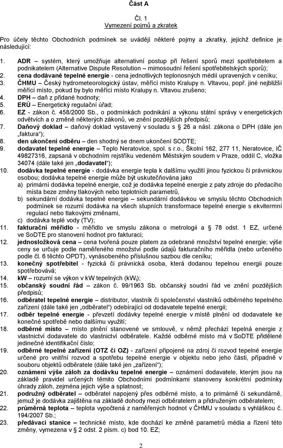 cena dodávané tepelné energie - cena jednotlivých teplonosných médií upravených v ceníku; 3. ČHMU Český hydrometeorologický ústav, měřící místo Kralupy n. Vltavou, popř.