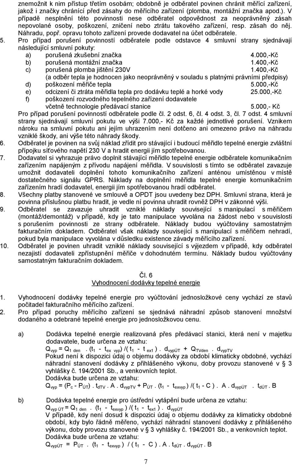 opravu tohoto zařízení provede dodavatel na účet odběratele. 5.