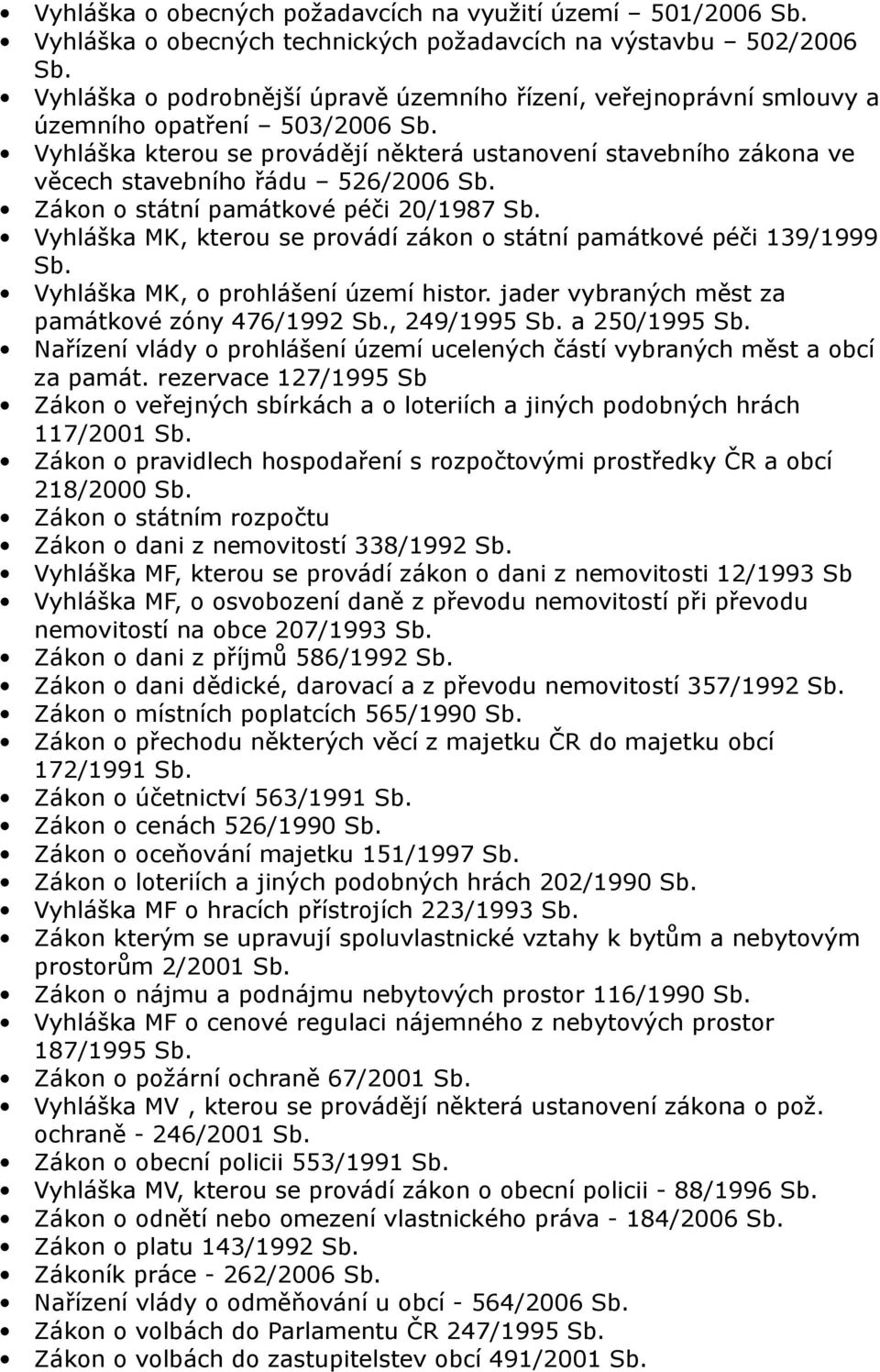 zákon o státní památkové péči 139/1999 Vyhláška MK, o prohlášení území histor.