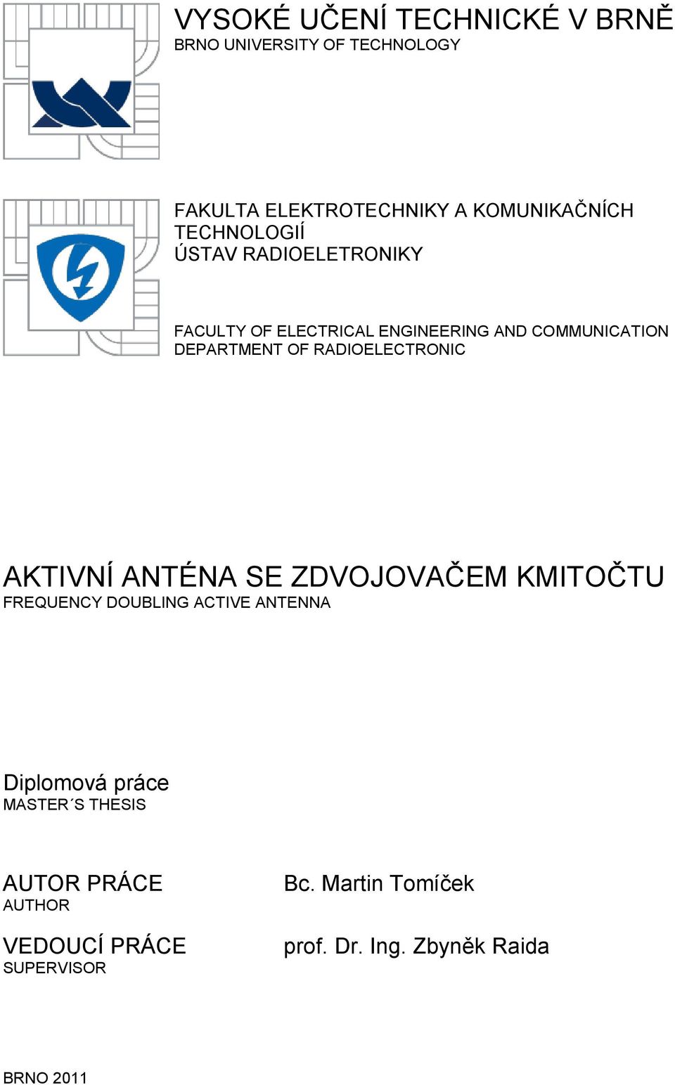 RADIOELECTRONIC AKTIVNÍ ANTÉNA SE ZDVOJOVAČEM KMITOČTU FREQUENCY DOUBLING ACTIVE ANTENNA Diplomová práce