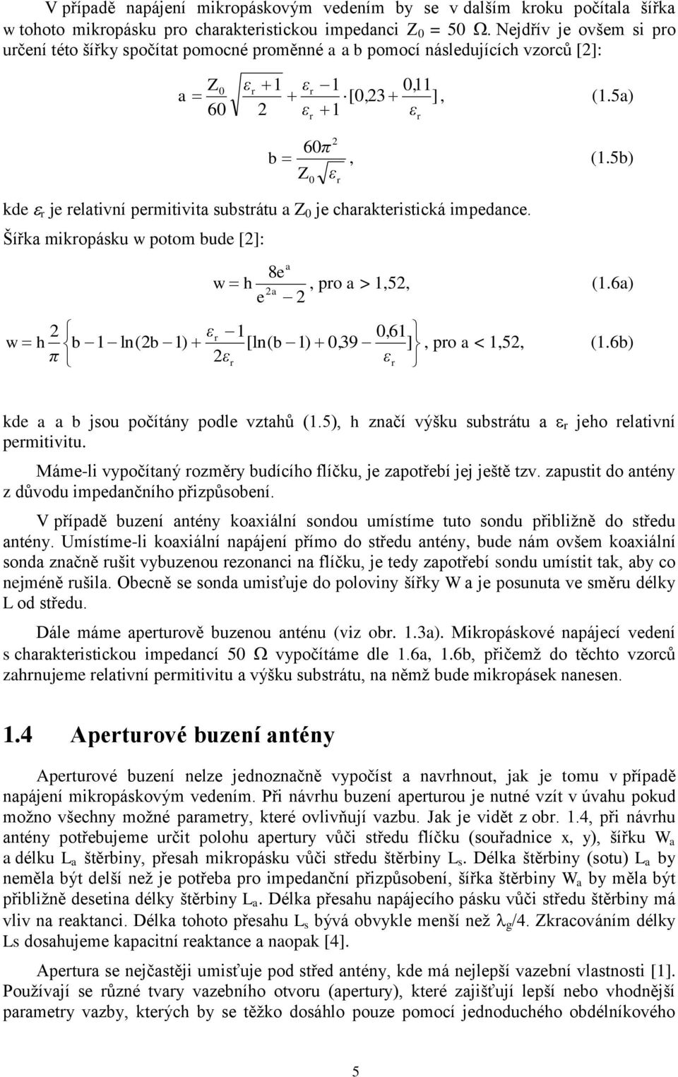 5b) Z kde e r je relativní permitivita substrátu a Z 0 je charakteristická impedance. Šířka mikropásku w potom bude [2]: 0 a 8e w h, pro a > 1,52, (1.