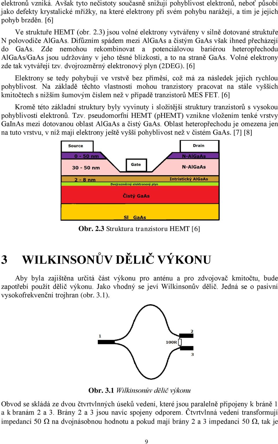 Zde nemohou rekombinovat a potenciálovou bariérou heteropřechodu AlGaAs/GaAs jsou udržovány v jeho těsné blízkosti, a to na straně GaAs. Volné elektrony zde tak vytvářejí tzv.