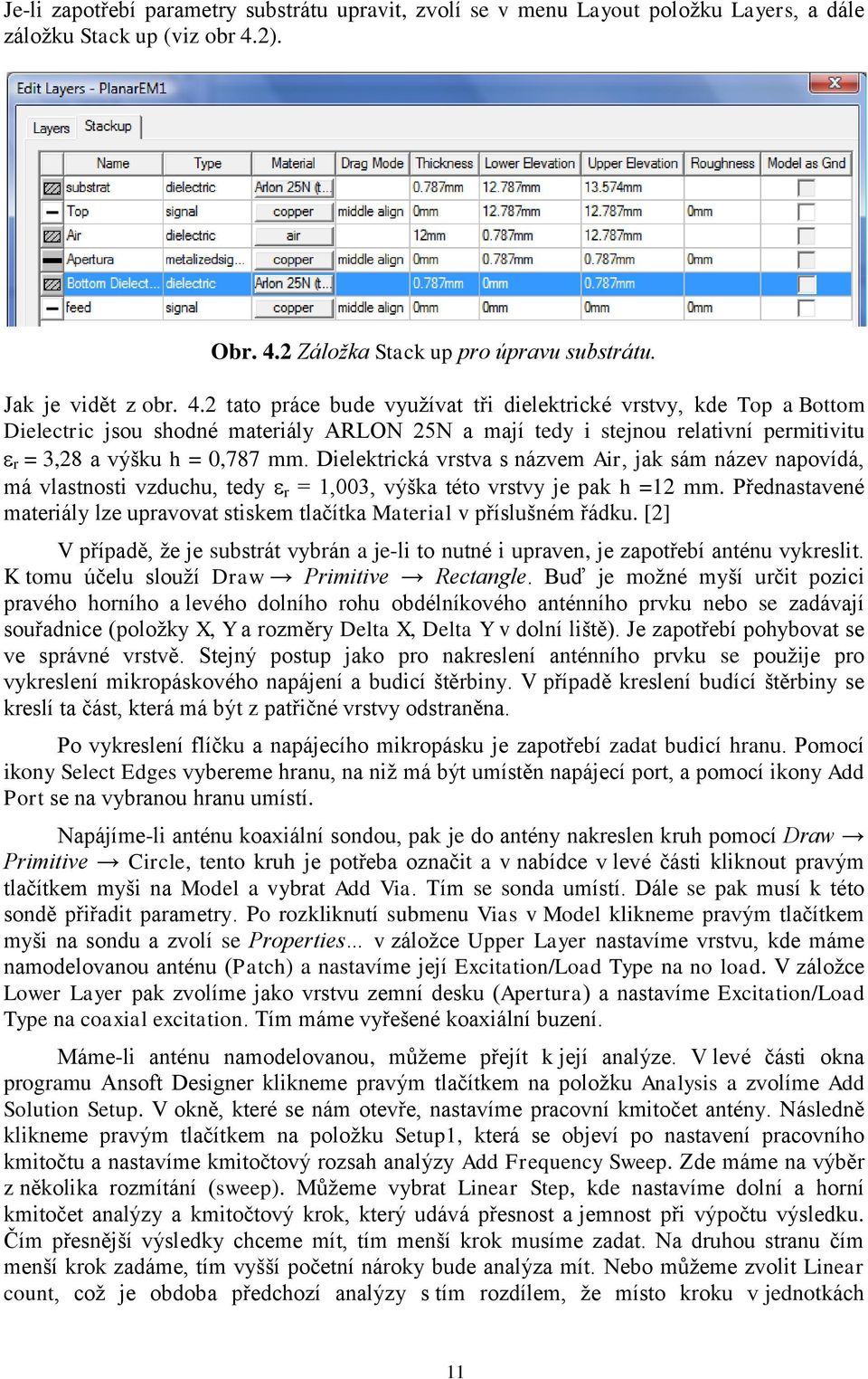 Dielektrická vrstva s názvem Air, jak sám název napovídá, má vlastnosti vzduchu, tedy e r = 1,003, výška této vrstvy je pak h =12 mm.
