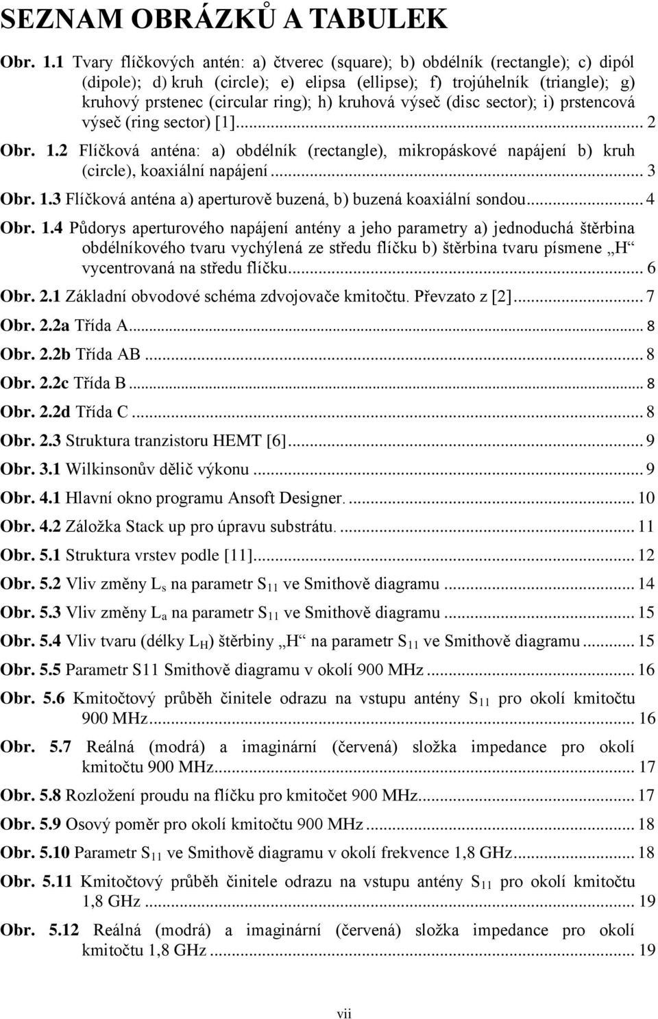 kruhová výseč (disc sector); i) prstencová výseč (ring sector) [1]... 2 Obr. 1.2 Flíčková anténa: a) obdélník (rectangle), mikropáskové napájení b) kruh (circle), koaxiální napájení... 3 Obr. 1.3 Flíčková anténa a) aperturově buzená, b) buzená koaxiální sondou.