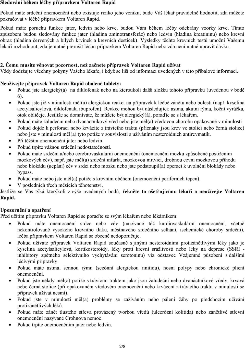 Tímto způsobem budou sledovány funkce jater (hladina aminotransferáz) nebo ledvin (hladina kreatininu) nebo krevní obraz (hladina červených a bílých krvinek a krevních destiček).