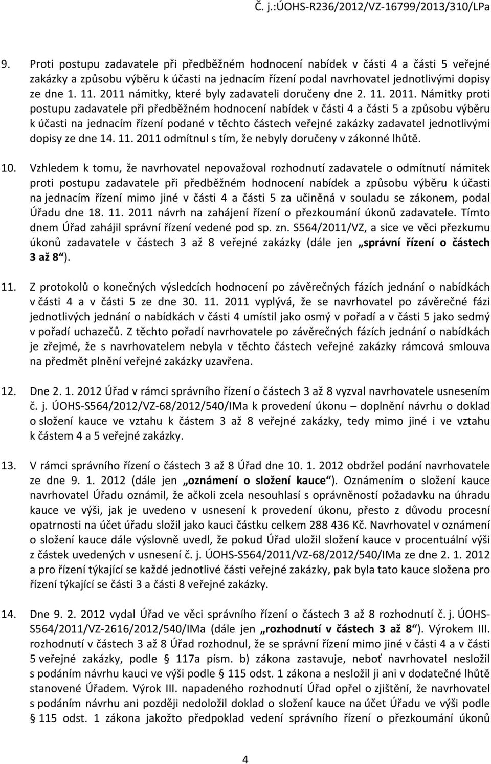 Námitky proti postupu zadavatele při předběžném hodnocení nabídek v části 4 a části 5 a způsobu výběru k účasti na jednacím řízení podané v těchto částech veřejné zakázky zadavatel jednotlivými