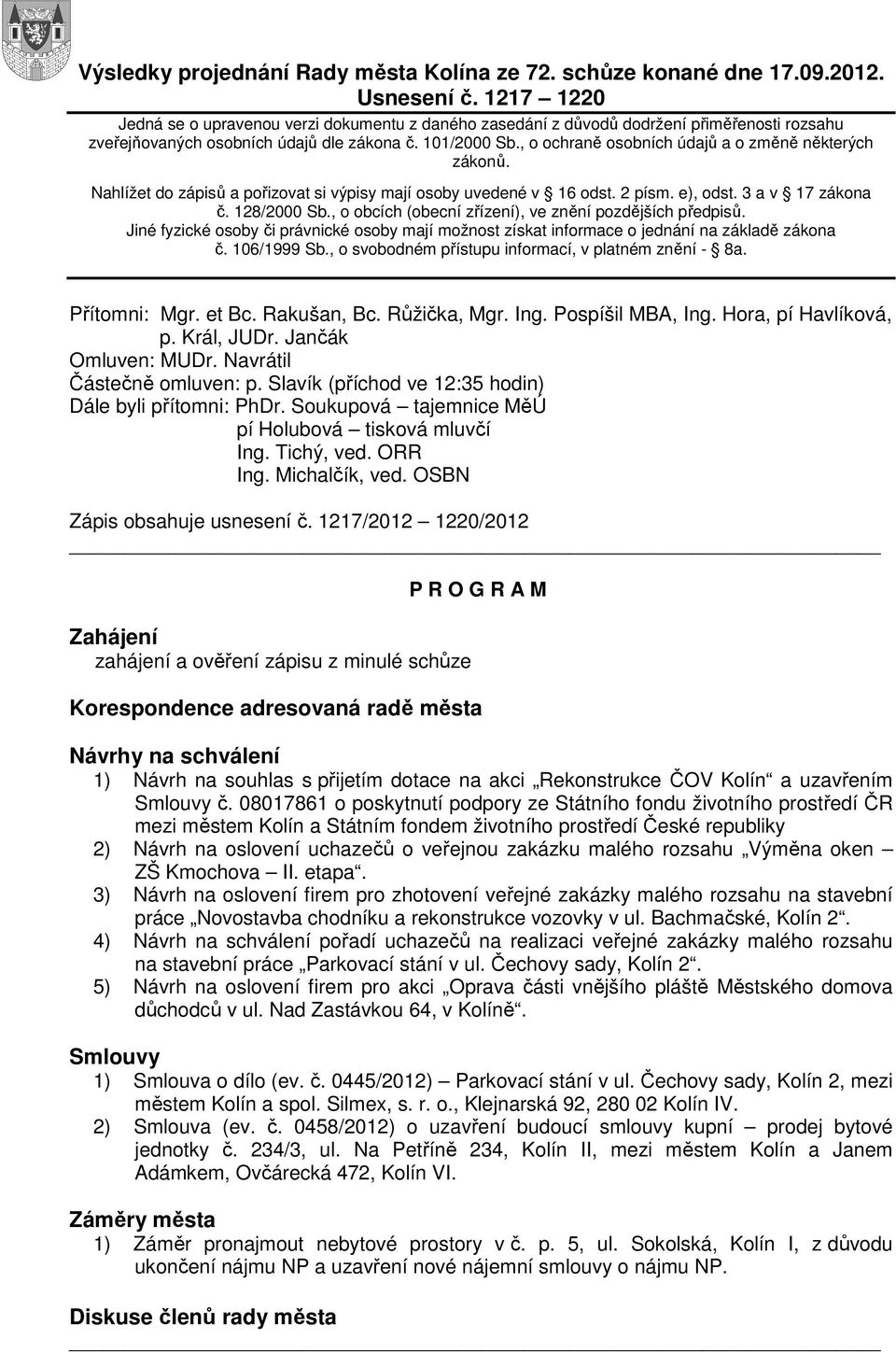 , o ochraně osobních údajů a o změně některých zákonů. Nahlížet do zápisů a pořizovat si výpisy mají osoby uvedené v 16 odst. 2 písm. e), odst. 3 a v 17 zákona č. 128/2000 Sb.