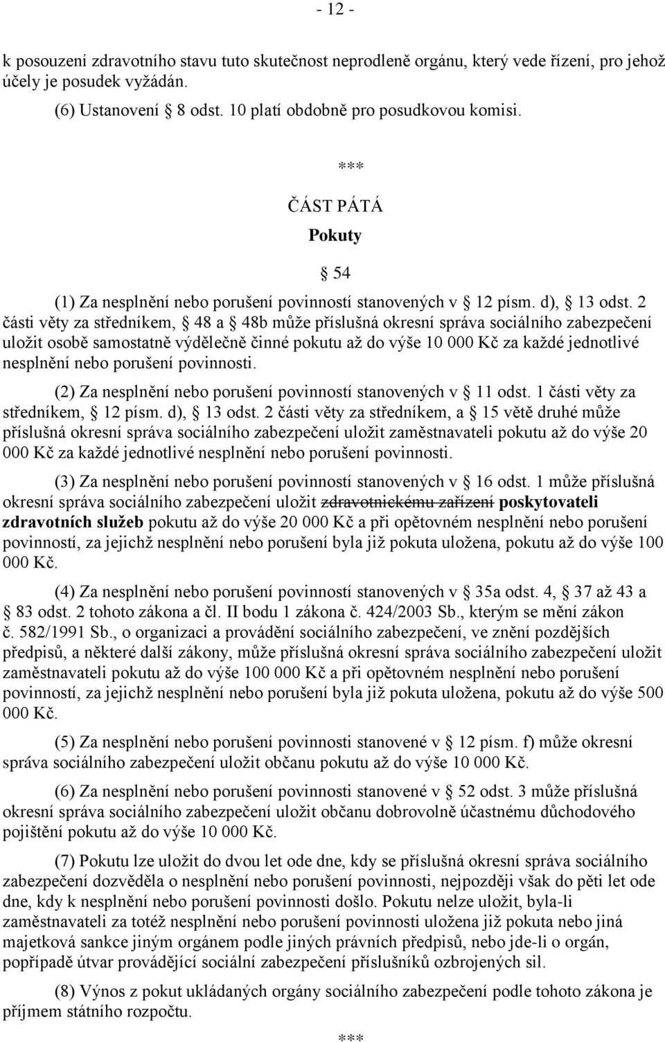 2 části věty za středníkem, 48 a 48b může příslušná okresní správa sociálního zabezpečení uložit osobě samostatně výdělečně činné pokutu až do výše 10 000 Kč za každé jednotlivé nesplnění nebo